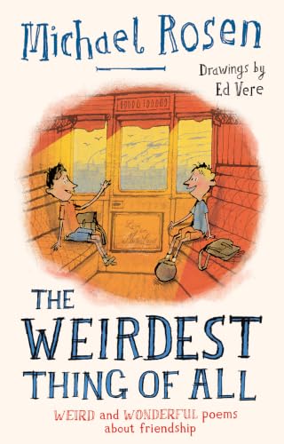 The Weirdest Thing of All: A brand new collection of poems from the author of We’re Going on a Bear Hunt by Illustrated By Ed Vere Michael Rosen