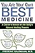 You Are Your Own Best Medicine: A Doctor's Advice on the Body's Natural Healing Powers