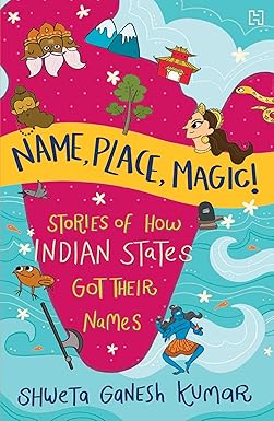 Name, Place, Magic!: Stories of How Indian States Got Their Names