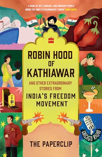Robin Hood of Kathiawar and Other Extraordinary Stories from India's Freedom Movement
