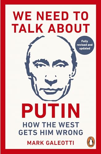 We Need to Talk About Putin: How the West Gets Him Wrong by Mark Galeotti