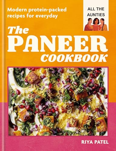 The Paneer Cookbook: Modern Protein-Packed Recipes for Everyday by Riya Patel
