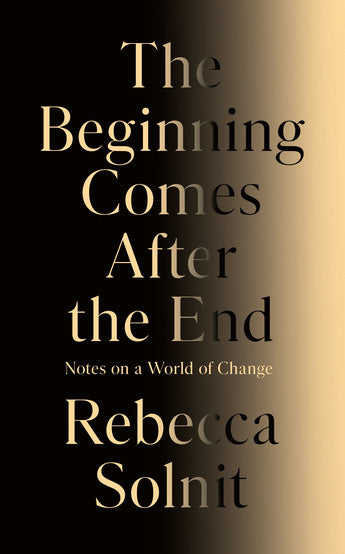 The Beginning Comes After the End: Notes on a World of Change