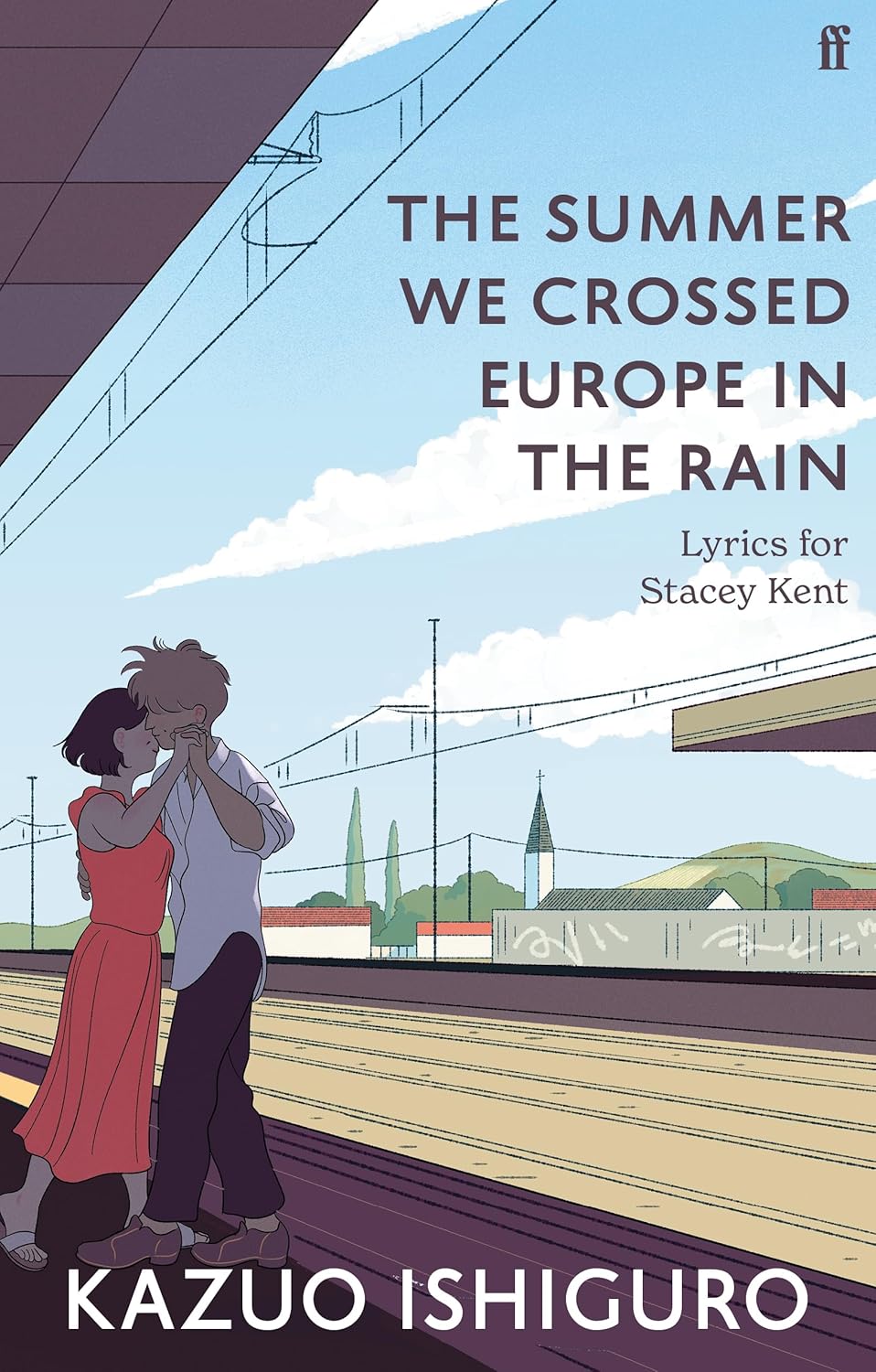 The Summer We Crossed Europe in the Rain: Lyrics for Stacey Kent by Ishiguro Kazuo
