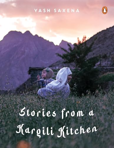 Stories from a Kargili Kitchen: A Food & Travel Narrative from the Himalayas Exploring Kargil’s Cuisine, Culture, Memory and Life Beyond War