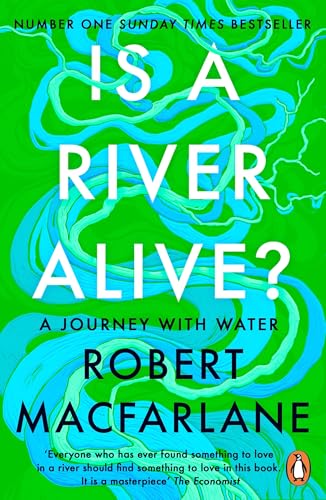 Is a River Alive? by Robert Macfarlane