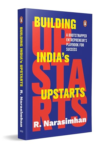Building Indias Upstarts: A Bootstrapped Entrepreneur’s Playbook for Success
