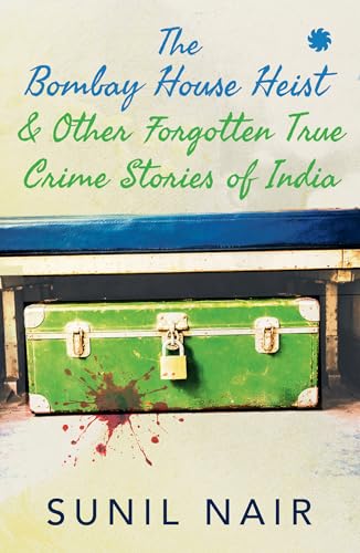 The Bombay House Heist & Other Forgotten True Crime Stories