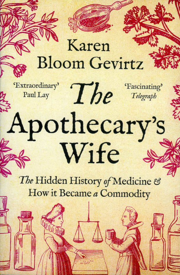 The Apothecary's Wife: The Hidden History of Medicine and How It Became a Commodity