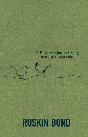 A Book of Simple Living: Brief Notes from the Hills
