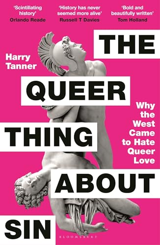 The Queer Thing About Sin: Why the West Came to Hate Queer Love by Harry Tanner