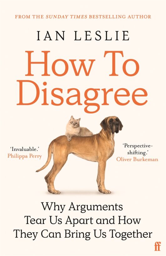 How to Disagree: Lessons on Productive Conflict at Work and Home