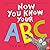 Now You Know Your ABC