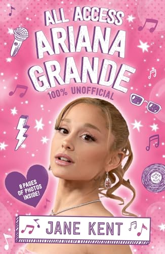All Access Ariana Grande 100% Unofficial by Jane Kent