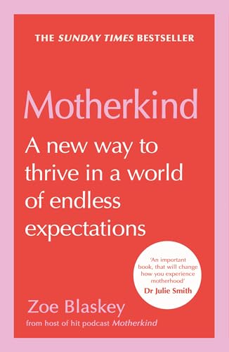 Motherkind: Become the happiest, most confident mum this 2026 with the new Sunday Times best-selling book, backed by years of research, from host of the hit podcast by Zoe Blaskey