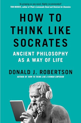 How to Think Like Socrates by Donald J. Robertson