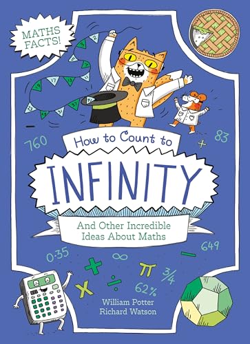 How to Count to Infinity and Other Incredible Ideas About Maths by William Potter