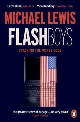 Flash Boys: Cracking the Money Code by Michael Lewis