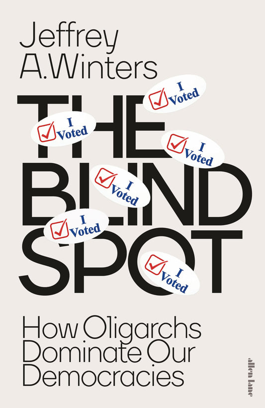 The Blind Spot: How Oligarchs Dominate Our Democracies