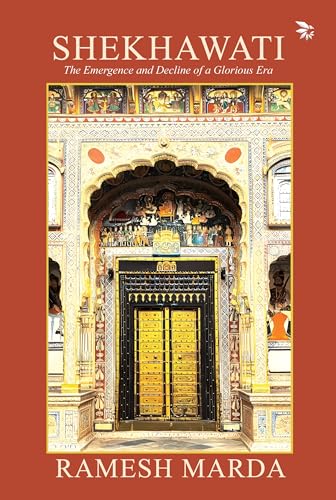 SHEKHAWATI: The Emergence and Decline of a Glorious Era