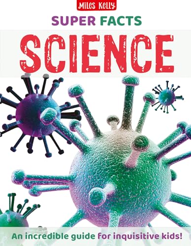 Super Facts Science: The books where FACTS make the maximum impact – for readers aged 9 and above. by Miles Kelly