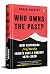 Who Owns the Past?: How Historians [Re]Wrote India's Past & Present, 1870-2020