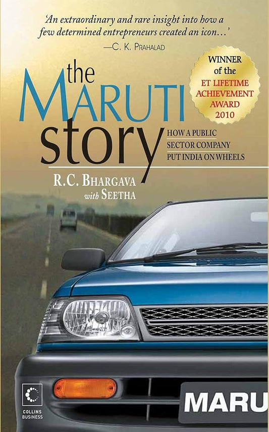 The Maruti Story: How A Public Sector Company put India on Wheels by R C Bhargava