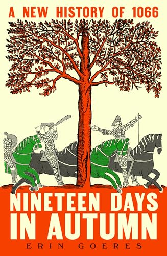Nineteen Days in Autumn A New History of 1066 /anglais by Erin Goeres