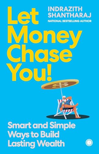 Let Money Chase You!: Smart and Simple Ways to Build Lasting Wealth