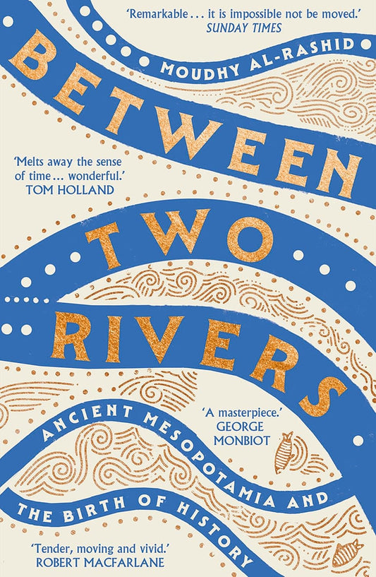 Between Two Rivers: Ancient Mesopotamia and the Birth of History