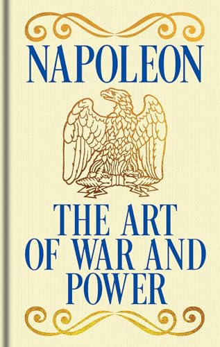 Napoleon's The Art of War and Power by Napoleon Bonaparte