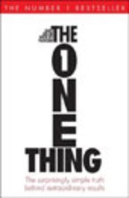 The One Thing: The Suprisingly Simple Truth Behind Extraordinary Results [Jul 04, 2013] Keller, Gary and Papasan, Jay