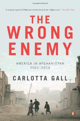 Wrong Enemy, The: America In Afghanistan by Carlotta Gall
