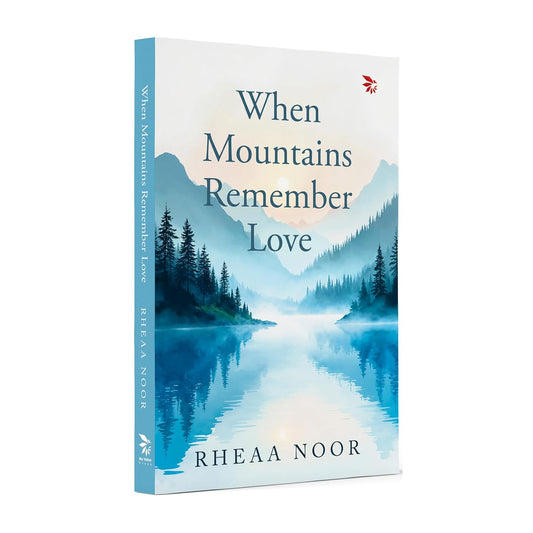 When Mountains Remember Love by Rhea Noor