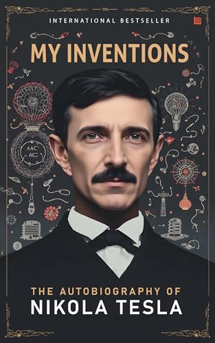 My Inventions Autobiography of Nikola Tesla [Premium Paperback] Nikola Tesla Autobiography Books to Read Science Books Physics Books Autobiography Books My Inventions Nikola Tesla by Nikola Tesla