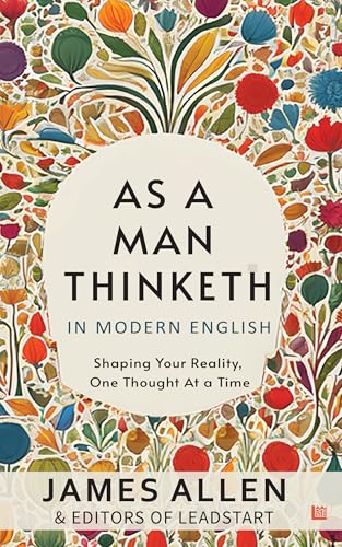 As A Man Thinketh in Modern English by James Allen [Premium Paperback] Easy to Read Vs Original Self Improvement Books Human Psychology Book Under 100 Pages Manifest and Think Better Thoughts by James Allen