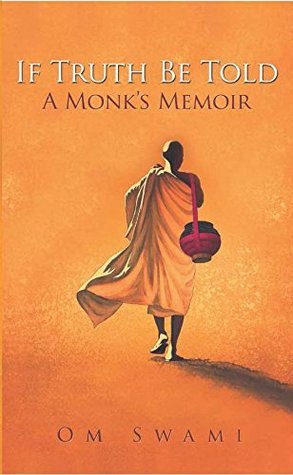 If Truth Be Told: A Monk's Memoir [Hardcover] [Dec 04, 2014] Om Swami