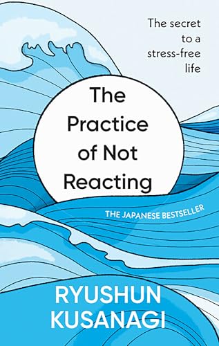 The Practice of Not Reacting by Ryushun Kusanagi