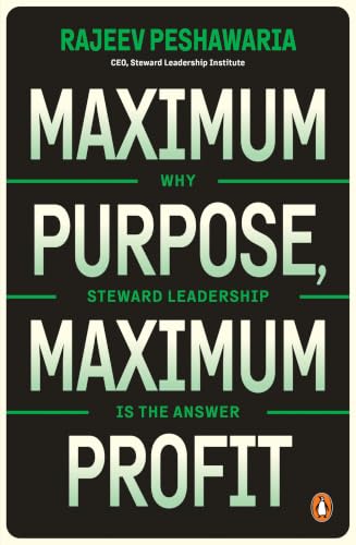 Maximum Purpose, Maximum Profit: Why Steward Leadership is the Answer by Rajeev Peshawaria