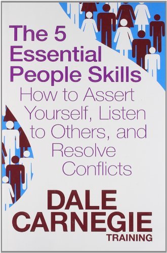 5 essential people skills, the: how to assert yourself, listen to others, and resolve conflicts by Carnegie Dale