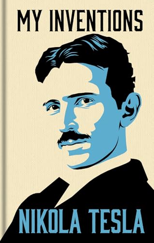 My Inventions: The Autobiography of Nikola Tesla by Nikola Tesla