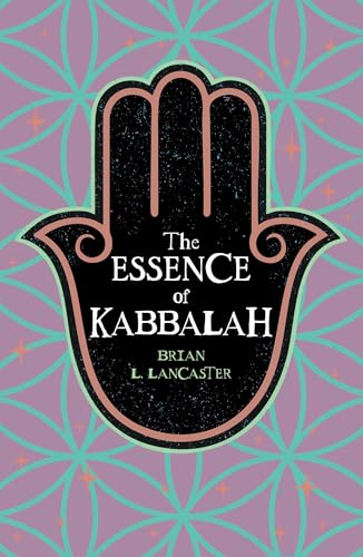 The Essence of Kabbalah by Brian L. Lancaster