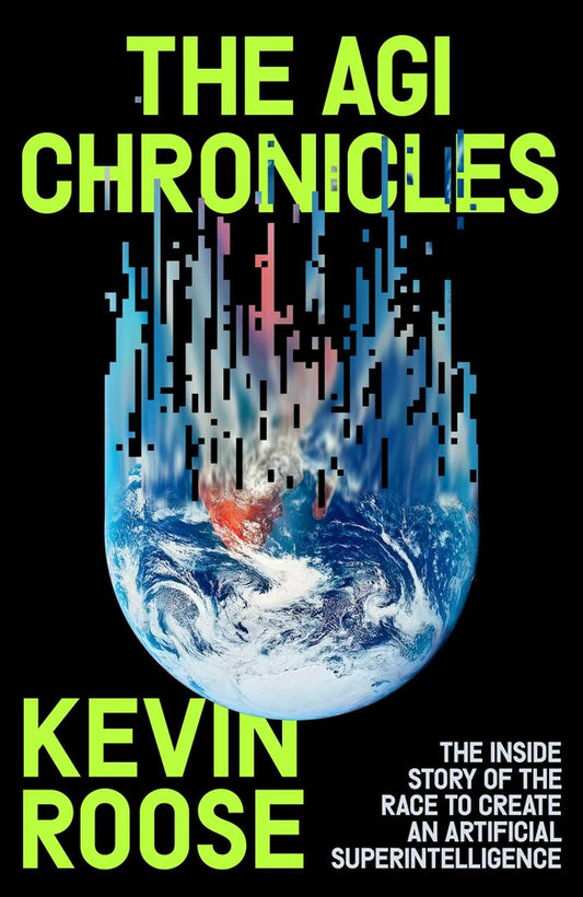 The AGI Chronicles: The Inside Story of the Race to Create an Artificial Superintelligence by Kevin Roose
