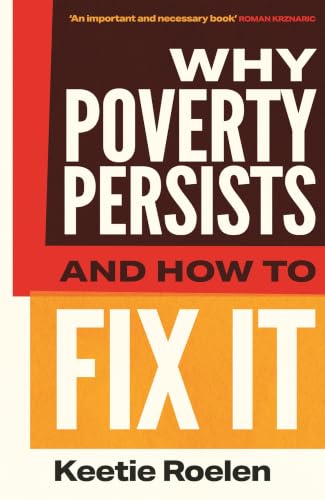 Why Poverty Persists and How to Fix it by Keetie Roelen