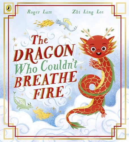 The Dragon Who Couldn’t Breathe Fire by Roger Lam