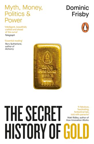 The Secret History of Gold by Dominic Frisby