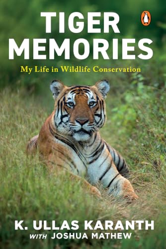 Tiger Memories:My Life in Wildlife Conservation by K Ullas Karanth; Joshua Mathew