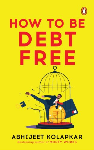 How to Be Debt Free by Abhijeet Kolapkar