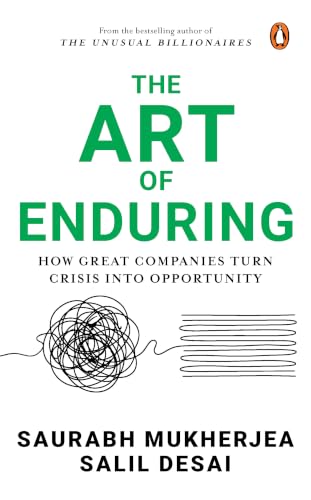 The Art Of Enduring:How Great Companies Turn Crisis into Opportunity by Saurabh Mukherjea; Salil Desai