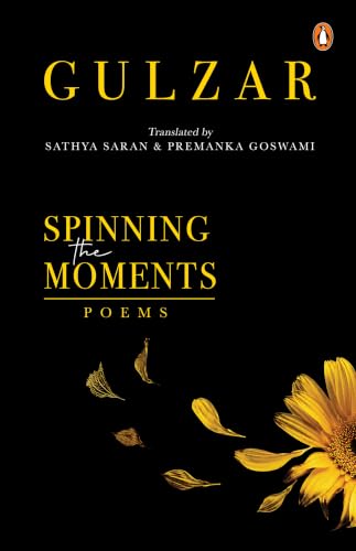 Spinning the Moments by Gulzar; Sathya Saran & Premanka Goswami (trs.)